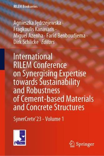 International RILEM Conference on Synergising Expertise towards Sustainability and Robustness of Cement-based Materials and Concrete Structures: SynerCrete'23 - Volume 1. 2023 ed.
