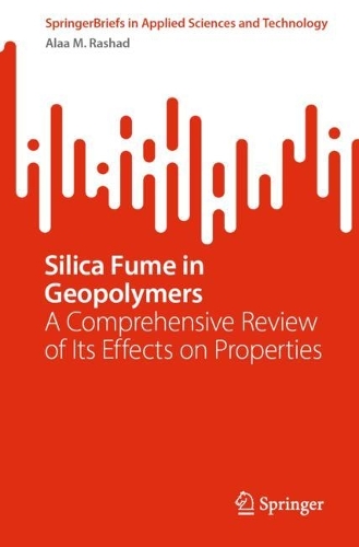 Silica Fume in Geopolymers: A Comprehensive Review of Its Effects on Properties. 1st ed. 2023