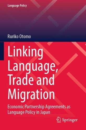 Linking Language, Trade and Migration: Economic Partnership Agreements as Language Policy in Japan. 2023 ed.