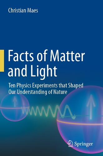 Facts of Matter and Light: Ten Physics Experiments that Shaped Our Understanding of Nature. 2023 ed.