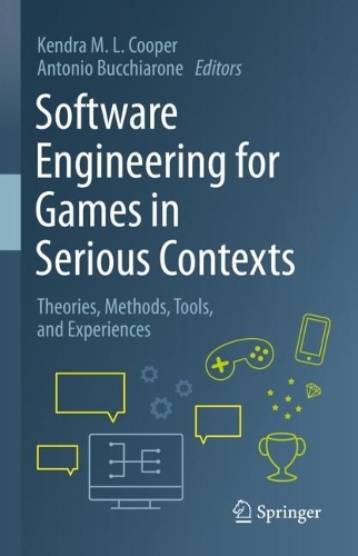Software Engineering for Games in Serious Contexts: Theories, Methods, Tools, and Experiences. 2023 ed.