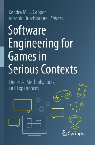 Software Engineering for Games in Serious Contexts: Theories, Methods, Tools, and Experiences. 2023 ed.