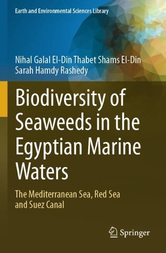 Biodiversity of Seaweeds in the Egyptian Marine Waters: The Mediterranean Sea, Red Sea and Suez Canal. 2023 ed.