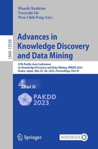 Advances in Knowledge Discovery and Data Mining: 27th Pacific-Asia Conference on Knowledge Discovery and Data Mining, PAKDD 2023, Osaka, Japan, May 25-28, 2023, Proceedings, Part IV. 2023 ed.