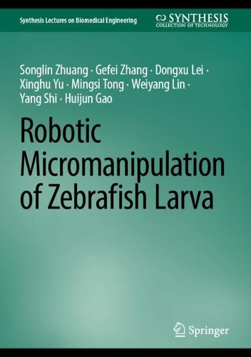Robotic Micromanipulation of Zebrafish Larva. 2023 ed.
