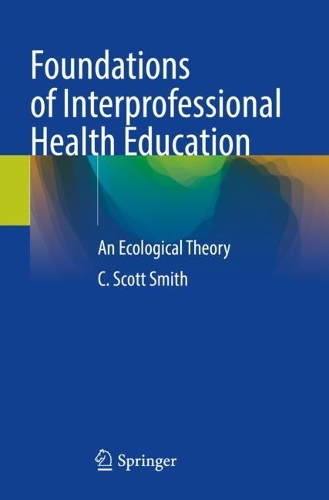 Foundations of Interprofessional Health Education: An Ecological Theory. 2023 ed.