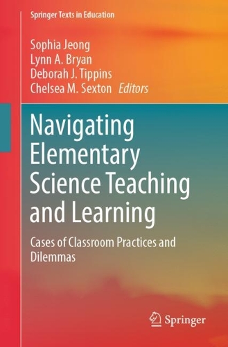 Navigating Elementary Science Teaching and Learning: Cases of Classroom Practices and Dilemmas. 1st ed. 2023