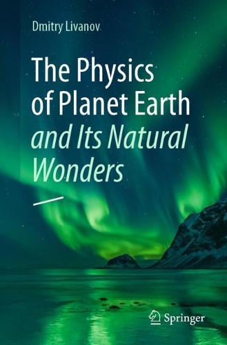 The Physics of Planet Earth and Its Natural Wonders. 1st ed. 2023