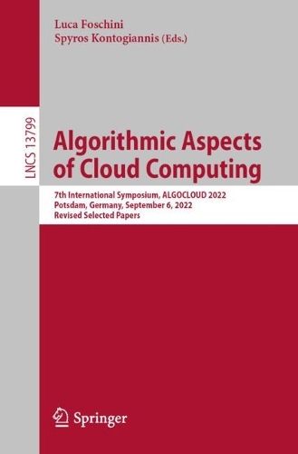 Algorithmic Aspects of Cloud Computing: 7th International Symposium, ALGOCLOUD 2022, Potsdam, Germany, September 6, 2022, Revised Selected Papers. 1st ed. 2023