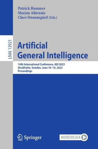 Artificial General Intelligence: 16th International Conference, AGI 2023, Stockholm, Sweden, June 16-19, 2023, Proceedings. 1st ed. 2023