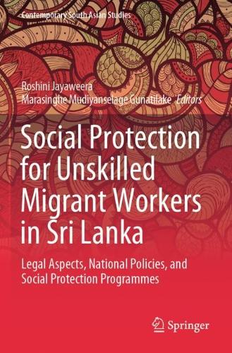 Social Protection for Unskilled Migrant Workers in Sri Lanka: Legal Aspects, National Policies, and Social Protection Programmes. 2023 ed.