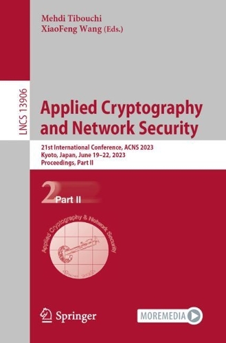 Applied Cryptography and Network Security: 21st International Conference, ACNS 2023, Kyoto, Japan, June 19-22, 2023, Proceedings, Part II. 1st ed. 2023