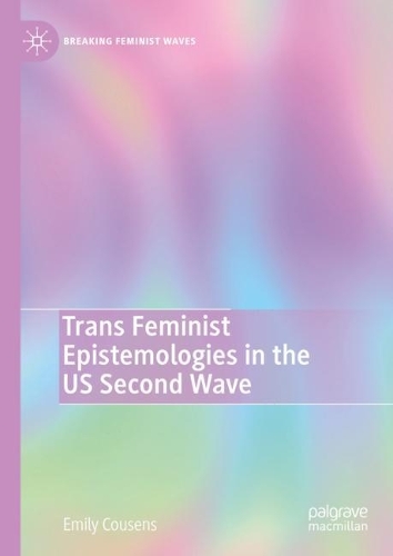 Trans Feminist Epistemologies in the US Second Wave.