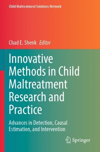 Innovative Methods in Child Maltreatment Research and Practice: Advances in Detection, Causal Estimation, and Intervention. 2023 ed.