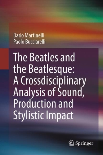 The Beatles and the Beatlesque: A Crossdisciplinary Analysis of Sound Production and Stylistic Impact. 2023 ed.