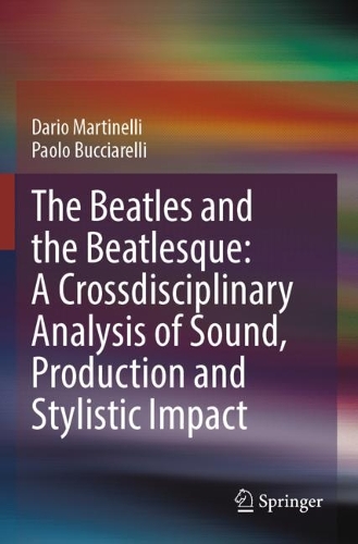 The Beatles and the Beatlesque: A Crossdisciplinary Analysis of Sound Production and Stylistic Impact. 2023 ed.