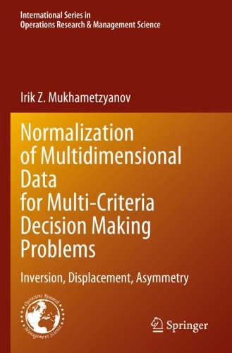 Normalization of Multidimensional Data for Multi-Criteria Decision Making Problems: Inversion, Displacement, Asymmetry. 2023 ed.