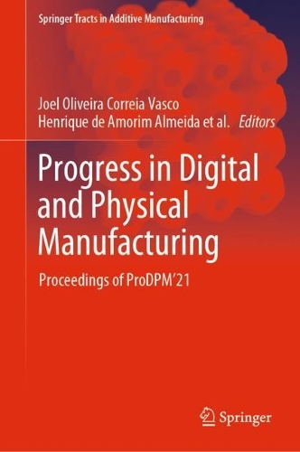 Progress in Digital and Physical Manufacturing: Proceedings of ProDPM'21. 2023 ed.