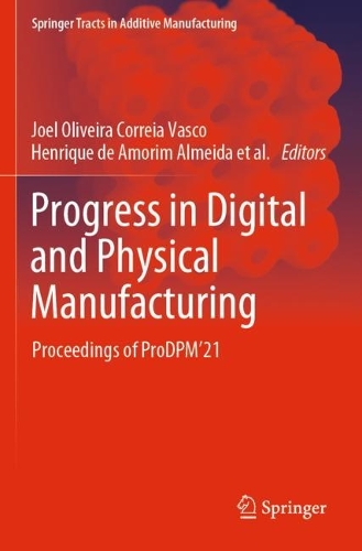 Progress in Digital and Physical Manufacturing: Proceedings of ProDPM'21. 2023 ed.