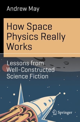 How Space Physics Really Works: Lessons from Well-Constructed Science Fiction. 2023 ed.