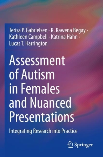 Assessment of Autism in Females and Nuanced Presentations: Integrating Research into Practice. 2023 ed.