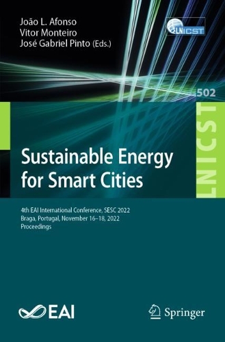 Sustainable Energy for Smart Cities: 4th EAI International Conference, SESC 2022, Braga, Portugal, November 16-18, 2022, Proceedings. 1st ed. 2023