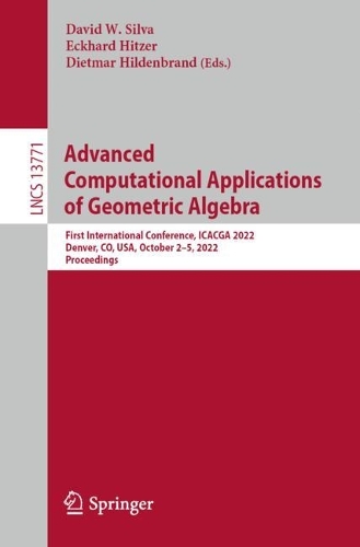 Advanced Computational Applications of Geometric Algebra: First International Conference, ICACGA 2022, Denver, CO, USA, October 2-5, 2022, Proceedings. 1st ed. 2024