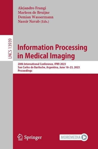 Information Processing in Medical Imaging: 28th International Conference, IPMI 2023, San Carlos de Bariloche, Argentina, June 18-23, 2023, Proceedings. 1st ed. 2023