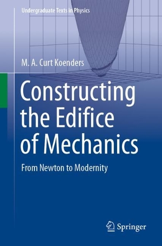 Constructing the Edifice of Mechanics: From Newton to Modernity. 1st ed. 2023