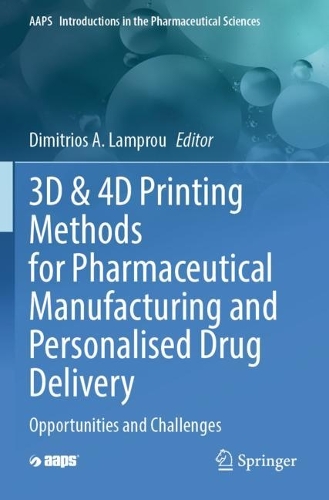 3D & 4D Printing Methods for Pharmaceutical Manufacturing and Personalised Drug Delivery: Opportunities and Challenges. 2023 ed.