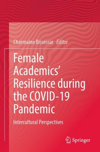 Female Academics' Resilience during the COVID-19 Pandemic: Intercultural Perspectives. 2023 ed.