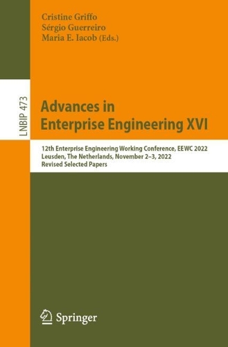 Advances in Enterprise Engineering XVI: 12th Enterprise Engineering Working Conference, EEWC 2022, Leusden, The Netherlands, November 2-3, 2022, Revised Selected Papers. 1st ed. 2023