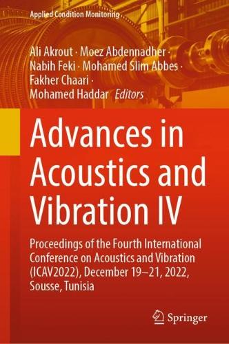 Advances in Acoustics and Vibration IV: Proceedings of the Fourth International Conference on Acoustics and Vibration (ICAV2022), December 19-21, 2022, Sousse, Tunisia. 2023 ed.