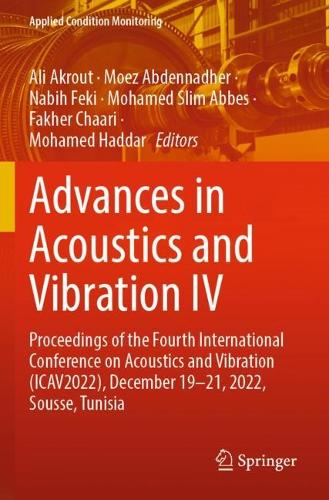 Advances in Acoustics and Vibration IV: Proceedings of the Fourth International Conference on Acoustics and Vibration (ICAV2022), December 19-21, 2022, Sousse, Tunisia. 2023 ed.