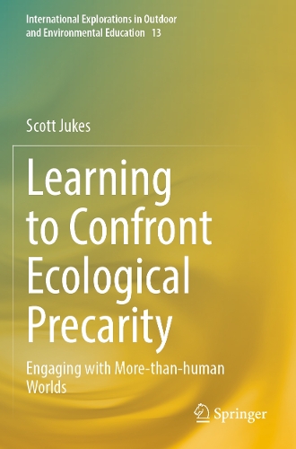 Learning to Confront Ecological Precarity: Engaging with More-than-human Worlds. 2023 ed.