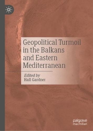 Geopolitical Turmoil in the Balkans and Eastern Mediterranean.