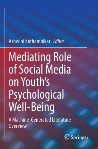 Mediating Role of Social Media on Youth's Psychological Well-Being: A Machine-Generated Literature Overview. 2023 ed.
