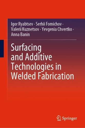 Surfacing and Additive Technologies in Welded Fabrication. 2023 ed.