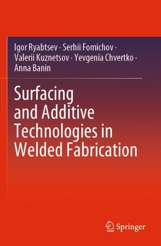 Surfacing and Additive Technologies in Welded Fabrication. 2023 ed.