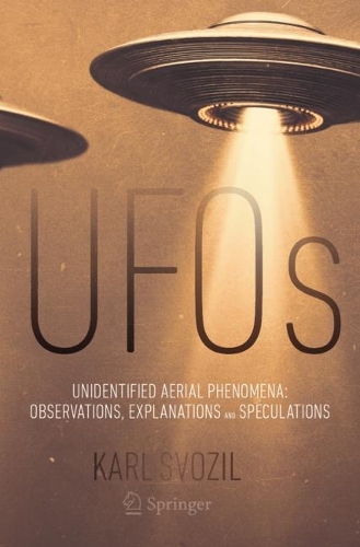 UFOs: Unidentified Aerial Phenomena: Observations, Explanations and Speculations. 1st ed. 2023