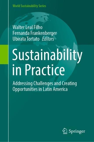 Sustainability in Practice: Addressing Challenges and Creating Opportunities in Latin America. 2023 ed.