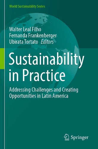 Sustainability in Practice: Addressing Challenges and Creating Opportunities in Latin America. 2023 ed.