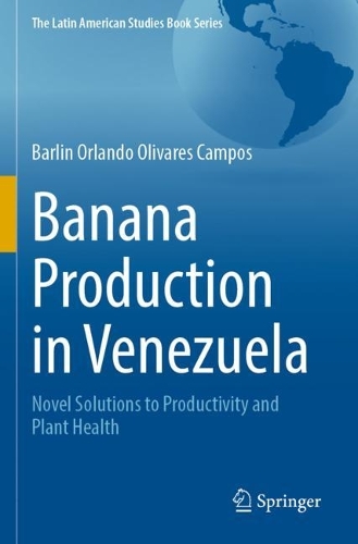 Banana Production in Venezuela: Novel Solutions to Productivity and Plant Health. 2023 ed.