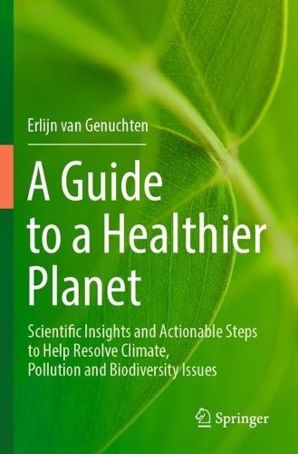 A Guide to a Healthier Planet: Scientific Insights and Actionable Steps to Help Resolve Climate, Pollution and Biodiversity Issues.