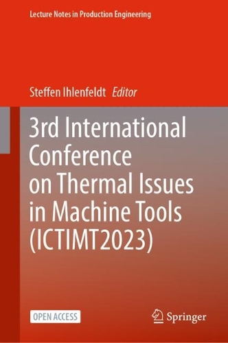 3rd International Conference on Thermal Issues in Machine Tools (ICTIMT2023). 2023 ed.