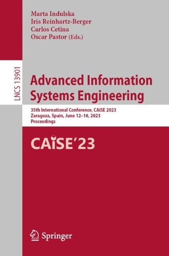 Advanced Information Systems Engineering: 35th International Conference, CAiSE 2023, Zaragoza, Spain, June 12-16, 2023, Proceedings. 2023 ed.