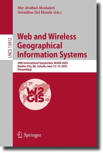 Web and Wireless Geographical Information Systems: 20th International Symposium, W2GIS 2023, Quebec City, QC, Canada, June 12-13, 2023, Proceedings. 1st ed. 2023