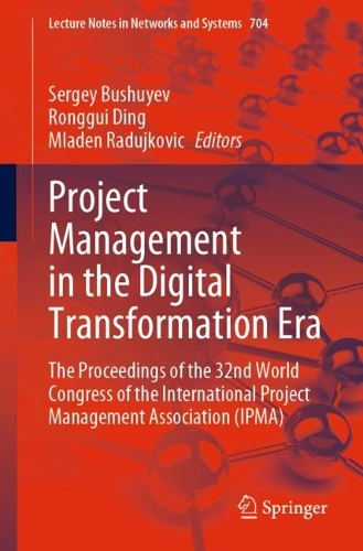Project Management in the Digital Transformation Era: The Proceedings of the 32nd World Congress of the International Project Management Association (IPMA). 1st ed. 2023