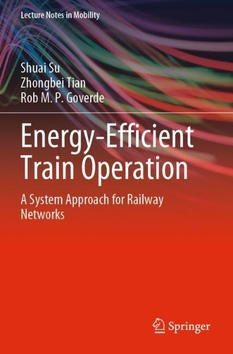 Energy-Efficient Train Operation: A System Approach for Railway Networks. 2023 ed.