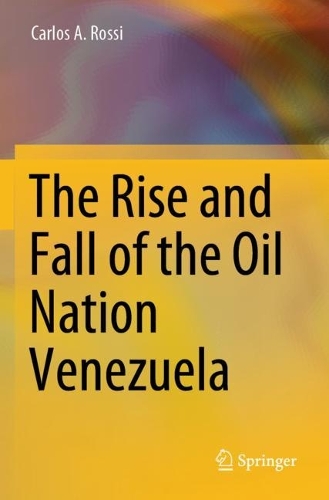 The Rise and Fall of the Oil Nation Venezuela.
